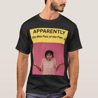 Camiseta Aparentemente Isto Fazia Parte do Plano. 🤷♀️