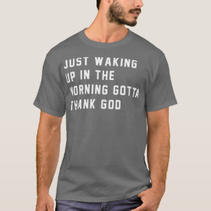 Camiseta Apenas acordando de manhã, tenho que obrigado deus