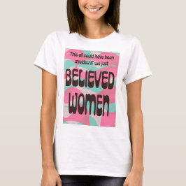 Camiseta Apenas acredite nas mulheres