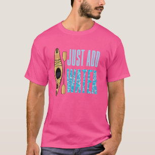 Camiseta Apenas adicione água, Kayak Lover Canoeiro remando