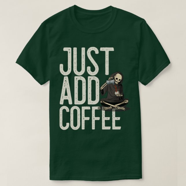 Camiseta Apenas adicione café esqueleto engraçado (Frente do Design)