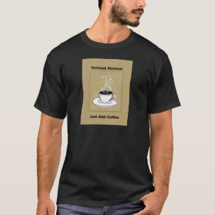 Camiseta Apenas adicione o ser humano imediato do café