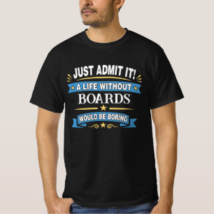 Camiseta Apenas Admita! Uma Vida Sem BOARDS