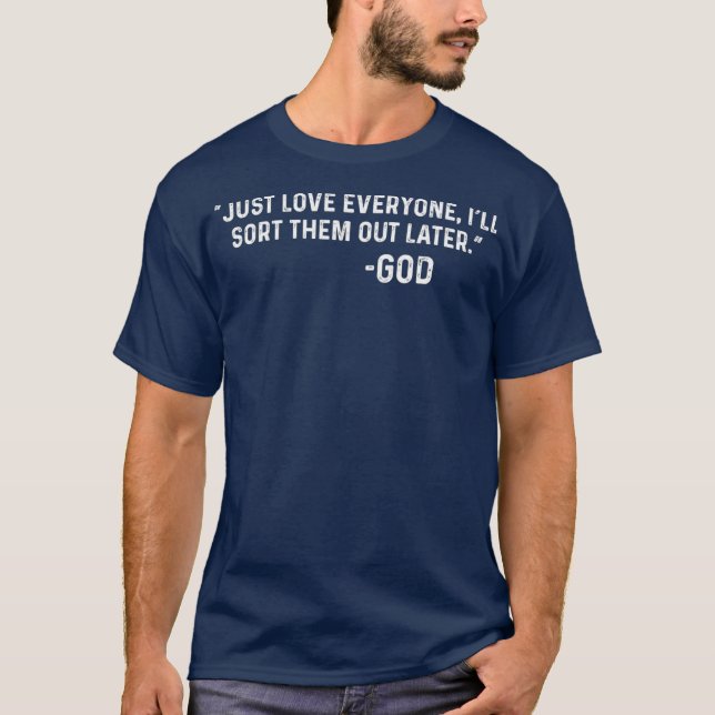 Camiseta Apenas Ame Todo Mundo Iria Classificá-Los Mais Tar (Frente)