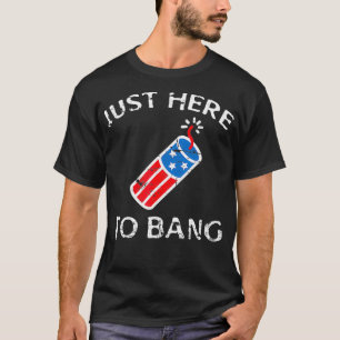 Camiseta Apenas aqui para Bang 4 de julho 4 de julho Engraç