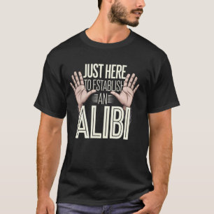 Camiseta Apenas Aqui para Estabelecer um Álibi Citação Dive