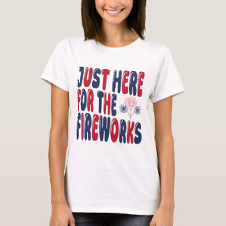 Camiseta Apenas Aqui Pela Fogueira de Artifício, Divertido 