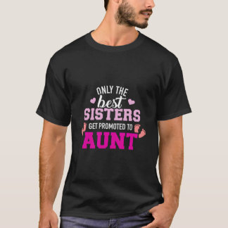 Camiseta Apenas As Melhores Irmãs São Promovidas Para Tia