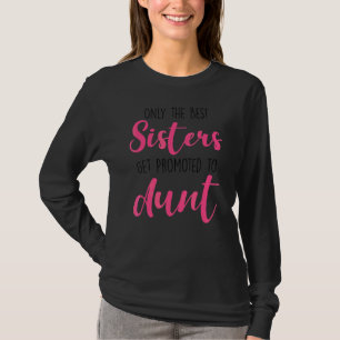 Camiseta Apenas As Melhores Irmãs São Promovidas Para Tia M