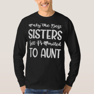 Camiseta Apenas As Melhores Irmãs São Promovidas Para Tia M