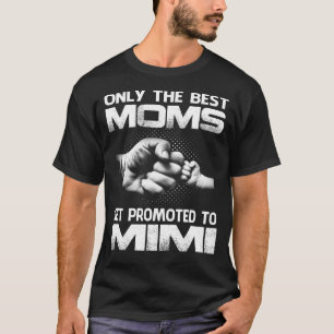Camiseta Apenas As Melhores mães São Promovidas Para Mimi-T