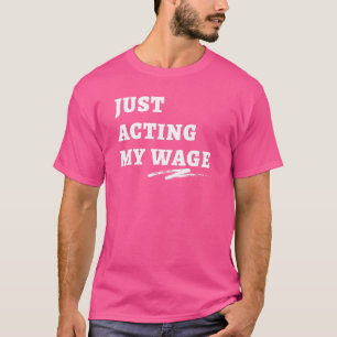 Camiseta Apenas Atuando Meu Salário Silencioso Saindo