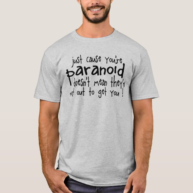 Camiseta apenas causa você é paranóide (Frente)