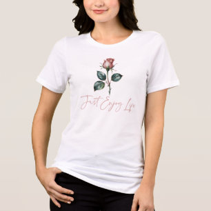 Camiseta Apenas Desfrute da Vida, Flor de Rosa Feminina