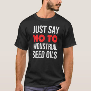 Camiseta Apenas Diga Não A Óleos De Sementes Industriais