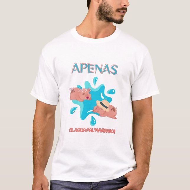 Camiseta "Apenas el agua pal marrano" citação de porco (Frente)