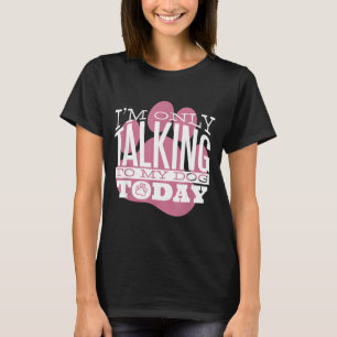 Camiseta Apenas Falando Com Meu Cachorro Hoje Citação Diver
