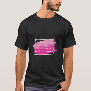 Camiseta Apenas Ganhe A Vida Eyeliner Tudo Engraçado Maquia