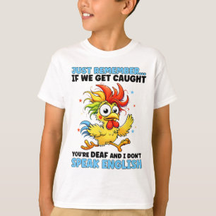 Camiseta Apenas lembre-se, se formos pegos, você é surdo e