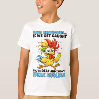 Camiseta Apenas lembre-se, se formos pegos, você é surdo e 