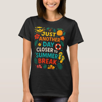 Camiseta Apenas Mais Um Dia Mais Próximo Da Pausa De Verão 