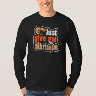 Camiseta Apenas Me Dê A Citação Dos Camarões Para Um Ventil