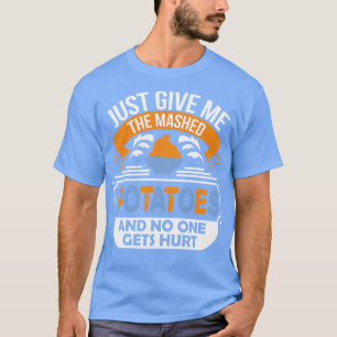 Camiseta Apenas me dê as batatas amassadas e ninguém conseg