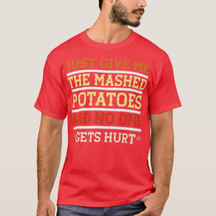 Camiseta Apenas Me Dê As Batatas Mash Engraçadas Sarcástica