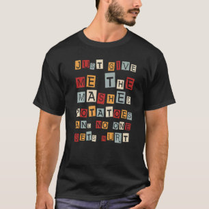 Camiseta Apenas Me Dê As Batatas Molhadas E Ninguém Vai