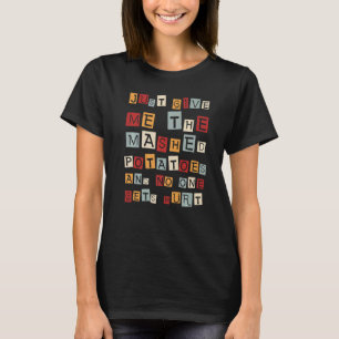 Camiseta Apenas Me Dê As Batatas Molhadas E Ninguém Vai