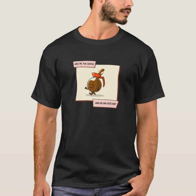 Camiseta Apenas Me Dê O Café E Ninguém Se Machuca (Frente)