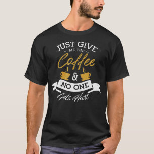 Camiseta Apenas me dê o café e ninguém se machuca Café