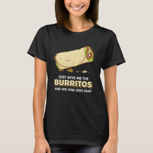 Camiseta Apenas Me Dê Os Burritos E Ninguém Se Machuca.