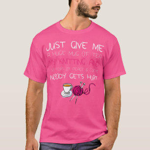Camiseta Apenas Me Dê Uma Enorme Caneca De Chá Meu Tricô