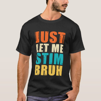 Camiseta Apenas Me Deixe Estimular Irmão - Conscientização 