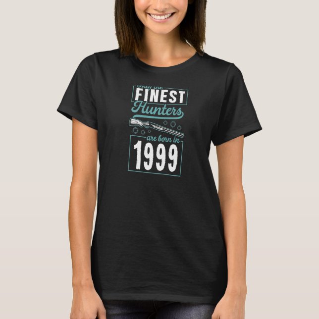 Camiseta Apenas os melhores caçadores são Nasceres em 1999 (Frente)