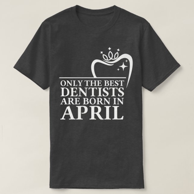 Camiseta Apenas os melhores dentistas estão nasceres em abr (Frente do Design)