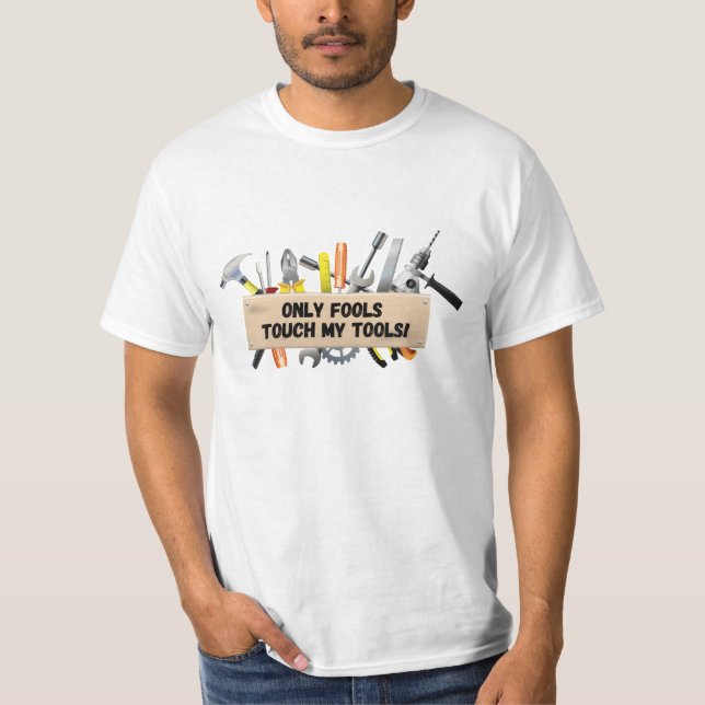 Camiseta Apenas os tolos tocam minhas ferramentas (Frente)