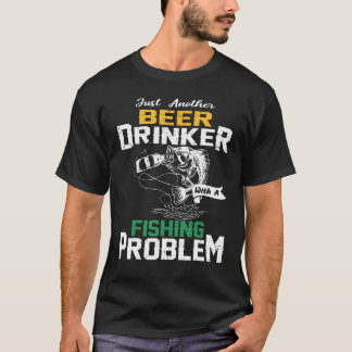 Camiseta Apenas Outro Beer Beer Com Um Problema De Pesca