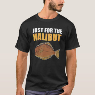 Camiseta Apenas para a Pesca de Halibute Caça de Peixes