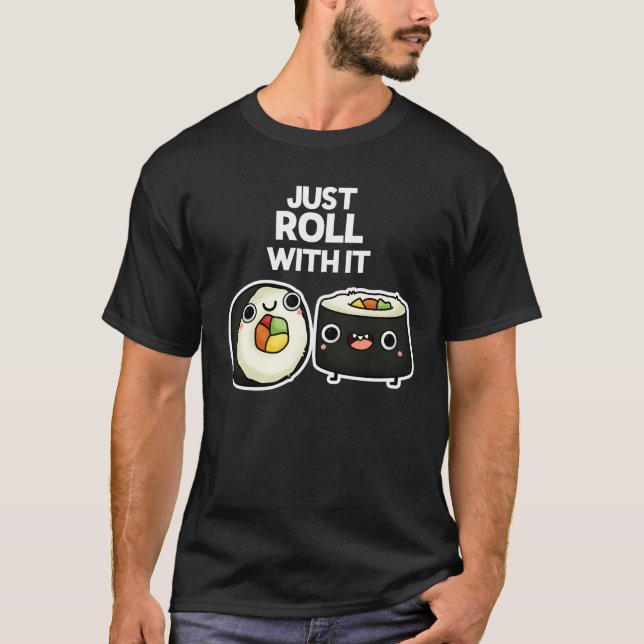 Camiseta Apenas Role Com Ele Engraçado Sushi Roll Pun Dark  (Frente)