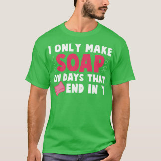 Camiseta Apenas Sabonete Fazer em dias que terminam com meu