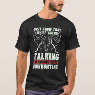 Camiseta Apenas saiba que enquanto você está composto caçan