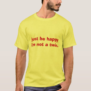 Camiseta apenas seja happyi'm não um gêmeo