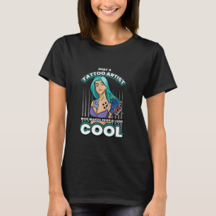 Camiseta Apenas um artista de tatuagem que faz as pessoas p