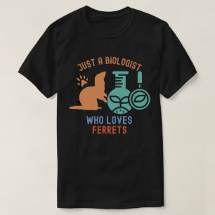 Camiseta Apenas um Biólogo que ama furões, Biologia Engraça