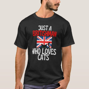 Camiseta Apenas Um Britishman Que Ama Gatos Para Todos Os B