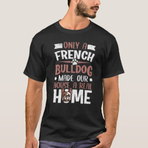 Camiseta Apenas Um Buldogue Francês Fez Da Nossa Casa Uma C