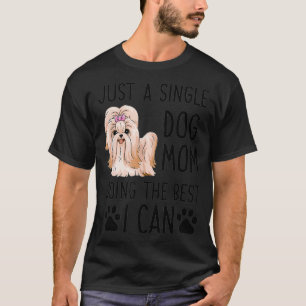 Camiseta Apenas Um Cachorro Solteiro Mãe Fazendo O Melhor Q