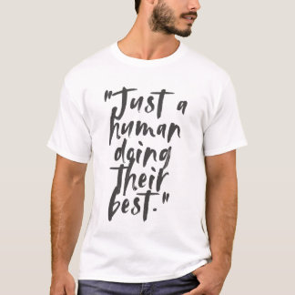 Camiseta "Apenas um humano fazendo o seu melhor" citação mo
